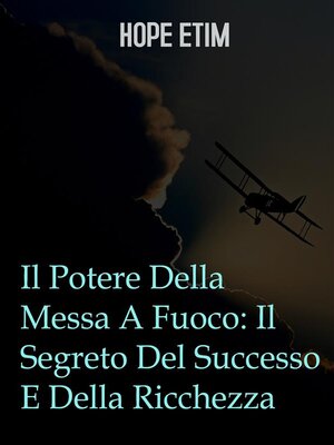 cover image of Il Potere Della Messa a Fuoco--Il Segreto Del Successo E Della Ricchezza